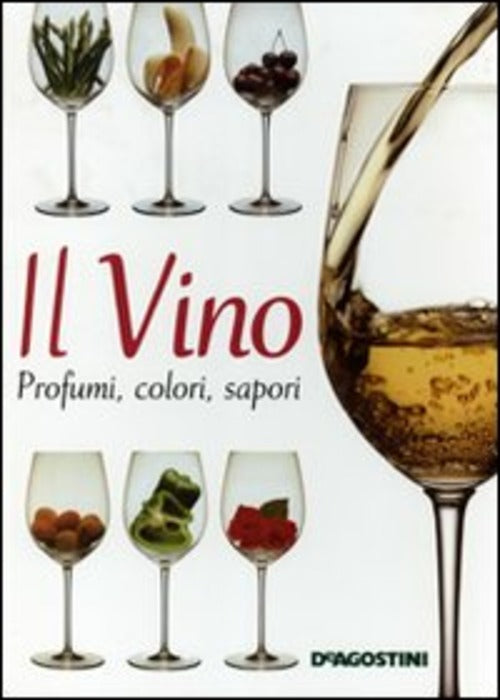 Il Vino. Profumi, Colori, Sapori