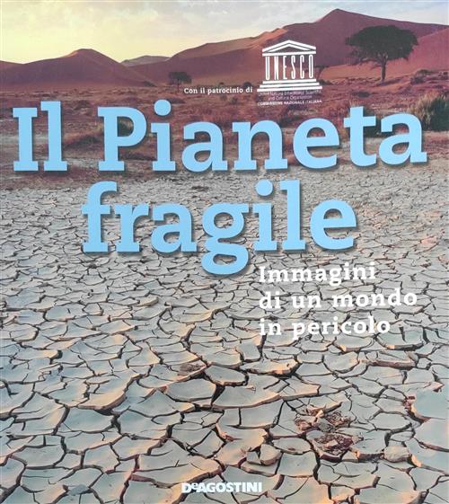 Il Pianeta Fragile. Immagini Di Un Mondo In Pericolo