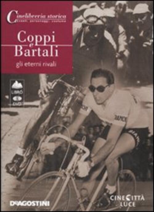 Coppi E Bartali. Gli Eterni Rivali