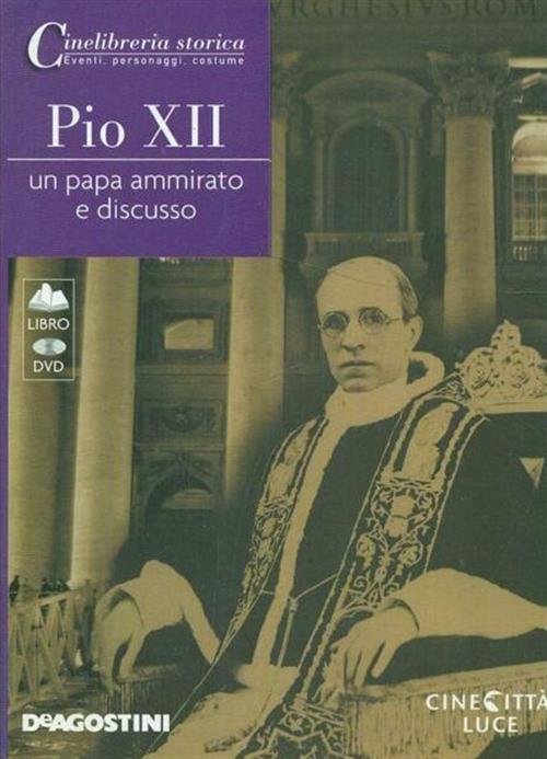 Pio Xii. Un Papa Ammirato E Discusso