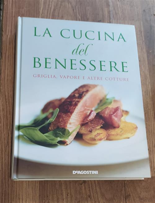 La Cucina Del Benessere. Griglia, Vapore E Altre Cotture