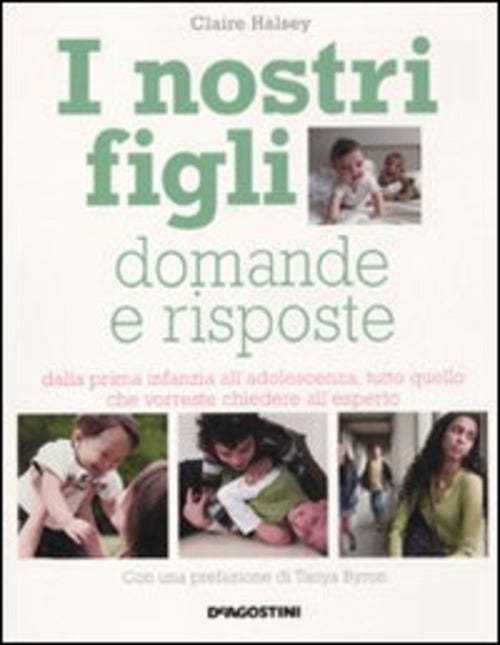 I Nostri Figli. Domande E Risposte. Dalla Prima Infanzia All'adolescenza, Tutto Quello Che Vorreste