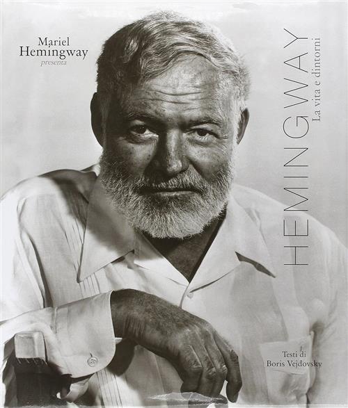 Hemingway. La Vita E Dintorni