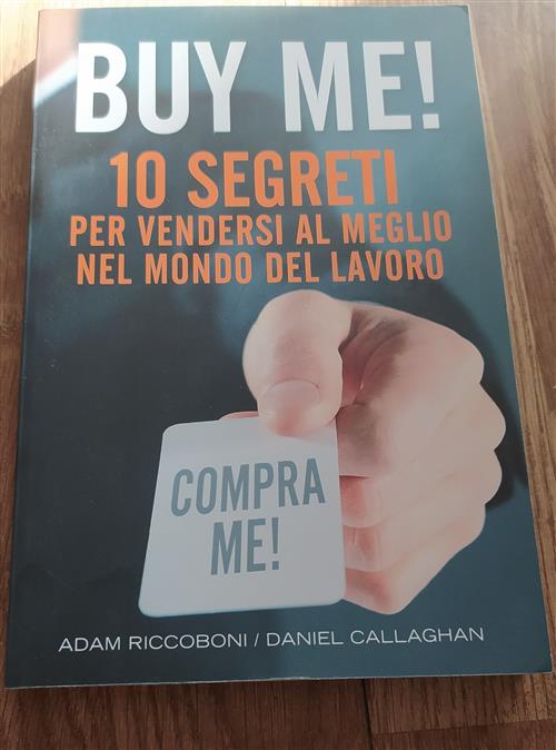 Buy Me! 10 Segreti Per Vendersi Al Meglio Nel Mondo Del Lavoro