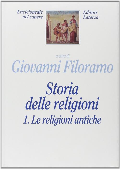 Storia Delle Religioni. Vol. 1: Le Religioni Antiche G. Filoramo Laterza 1994