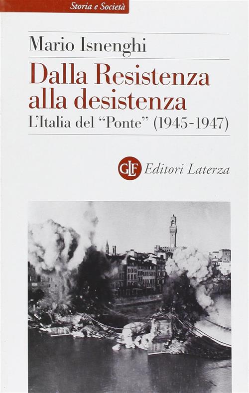 Dalla Resistenza Alla Desistenza. L'italia Del Ponte (1945-1947)