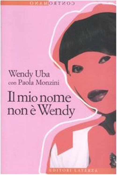 Il Mio Nome Non E Wendy Wendy Uba, Paola Monzini Laterza 2007