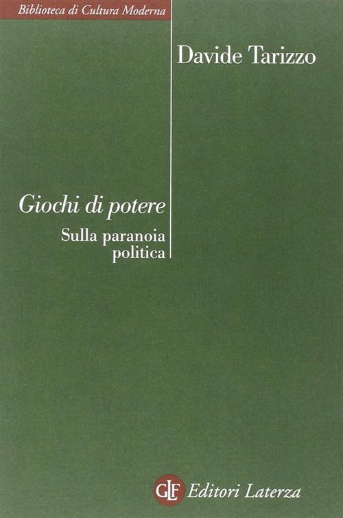 Giochi Di Potere. Sulla Paranoia Politica Davide Tarizzo Laterza 2007