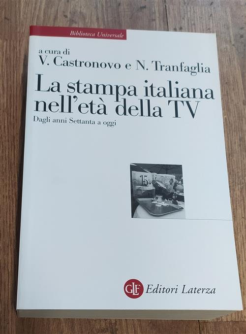 La Stampa Italiana Nell'eta Della Tv. Dagli Anni Settanta A Oggi V. Castronovo