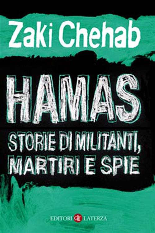 Hamas. Storie Di Militanti, Martiri E Spie Zaki Chehab Laterza 2008