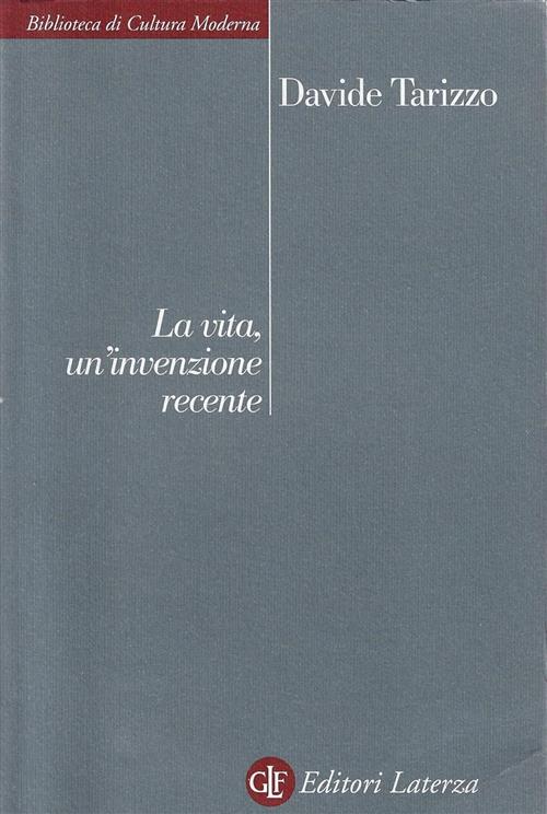 La Vita, Un'invenzione Recente Davide Tarizzo Laterza 2010