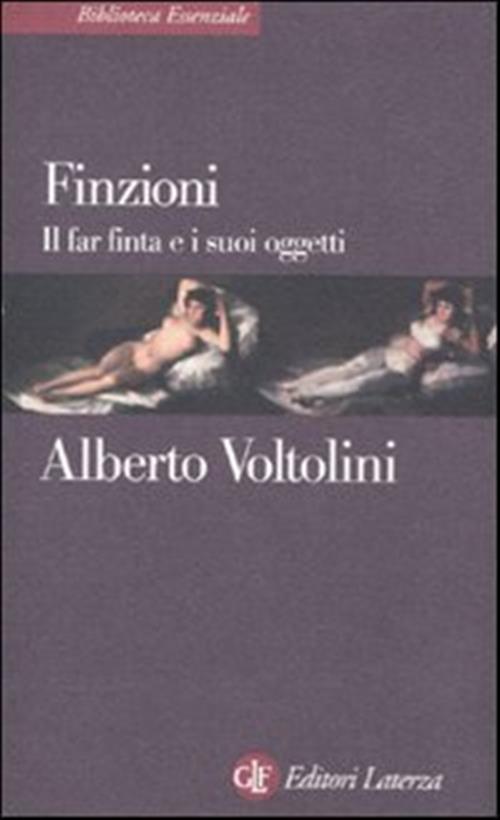 Finzioni. Il Far Finta E I Suoi Oggetti Alberto Voltolini Laterza 2010