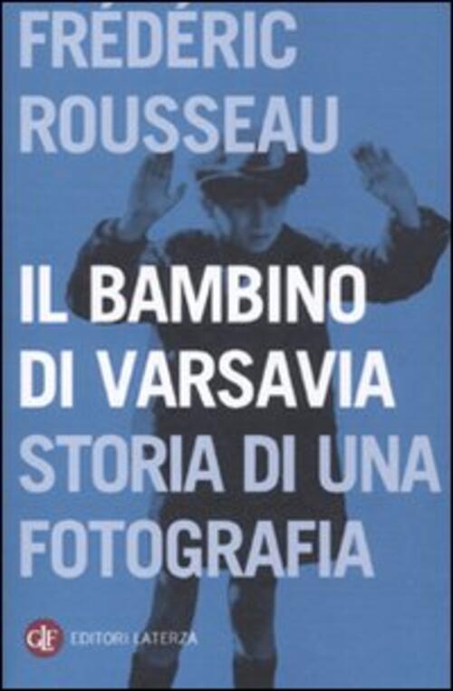 Il Bambino Di Varsavia. Storia Di Una Fotografia