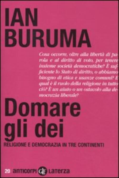 Domare Gli Dei. Religione E Democrazia In Tre Continenti Ian Buruma Laterza 20