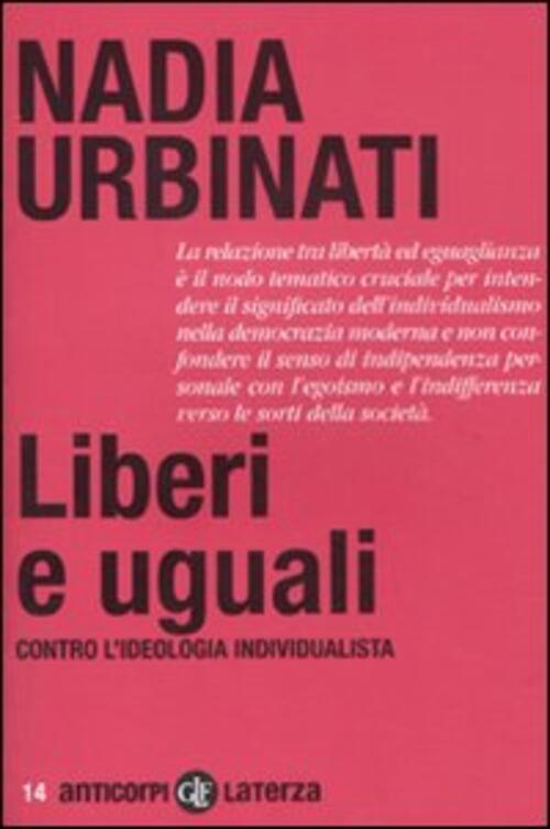 Liberi E Uguali. Contro L'ideologia Individualista Nadia Urbinati Laterza 2011