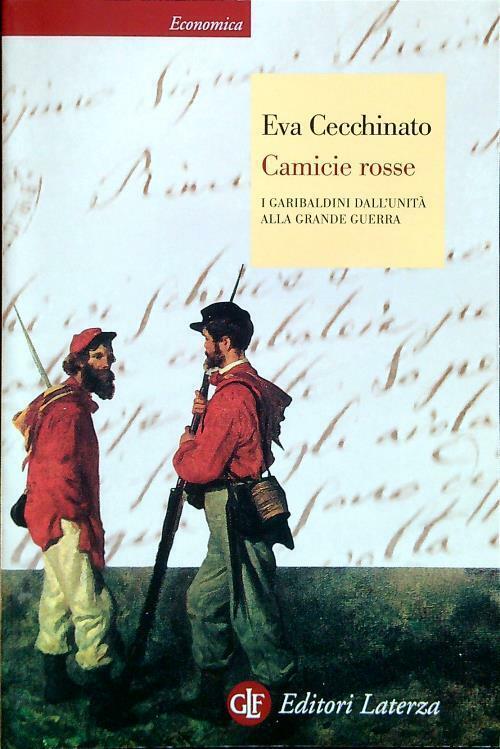 Camicie Rosse. I Garibaldini Dall'unita Alla Grande Guerra Eva Cecchinato Late