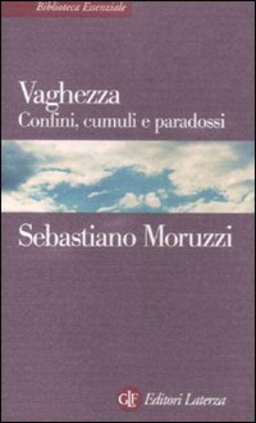 Vaghezza. Confini, Cumuli E Paradossi Sebastiano Moruzzi Laterza 2012