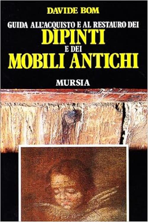 Guida All'acquisto E Al Restauro Dei Dipinti E Dei Mobili Antichi