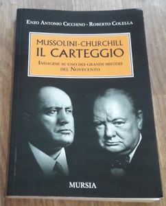 Mussolini Churchill. Il Carteggio. Indagine Su Uno Dei Grandi Misteri Del Novecento