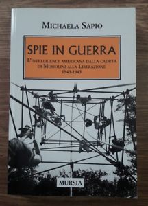 Spie In Guerra. L'intelligence Americana Dalla Caduta Di Mussolini Alla Liberazione. 1943-1945