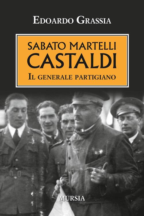 Sabato Martelli Castaldi. Il Generale Partigiano