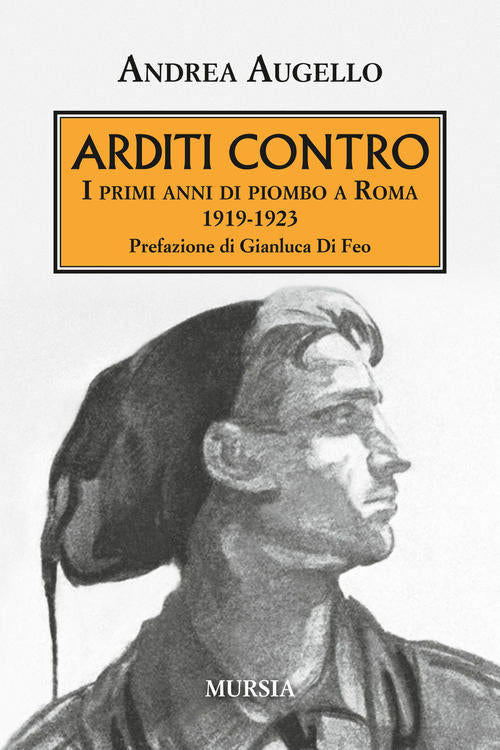 Arditi Contro. I Primi Anni Di Piombo A Roma 1919-1923