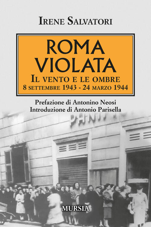 Roma Violata. Il Vento E Le Ombre 8 Settembre 1943 - 24 Marzo 1944