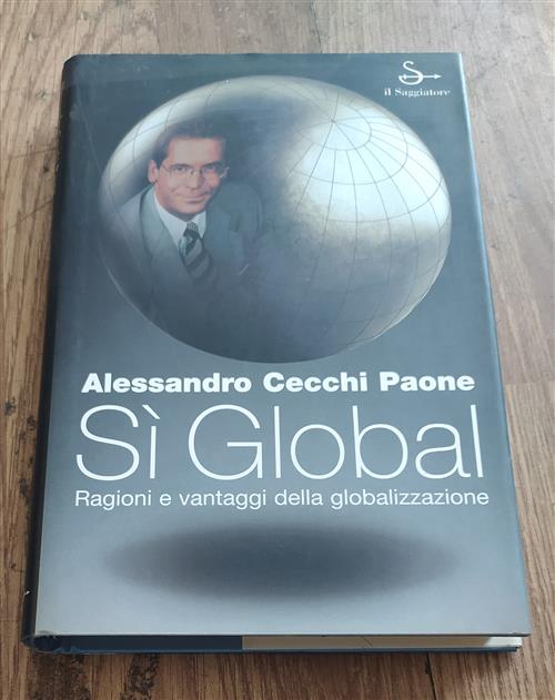 Si Global. Ragioni E Vantaggi Della Globalizzazione