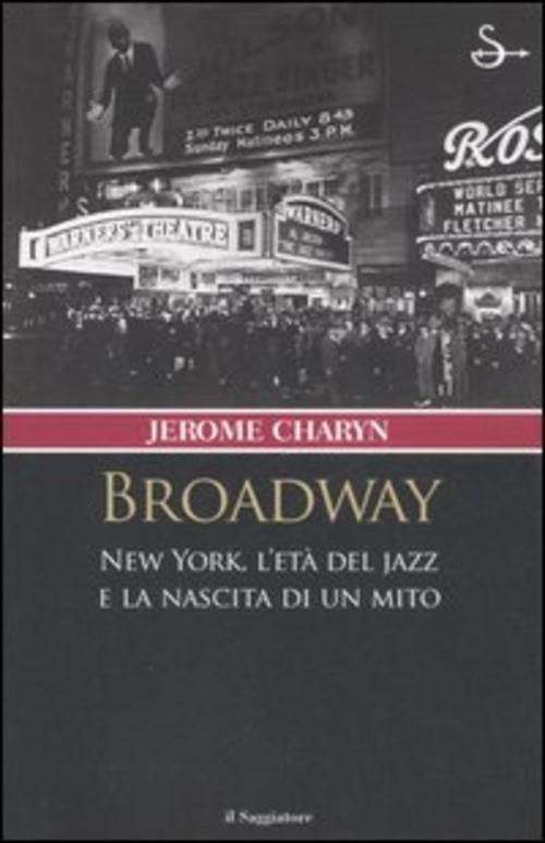 Broadway. New York, L'eta Del Jazz E La Nascita Di Un Mito