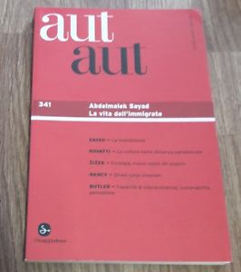 Aut Aut. Vol. 341: Abdelmalek Sayad. La Vita Dell'immigrato.