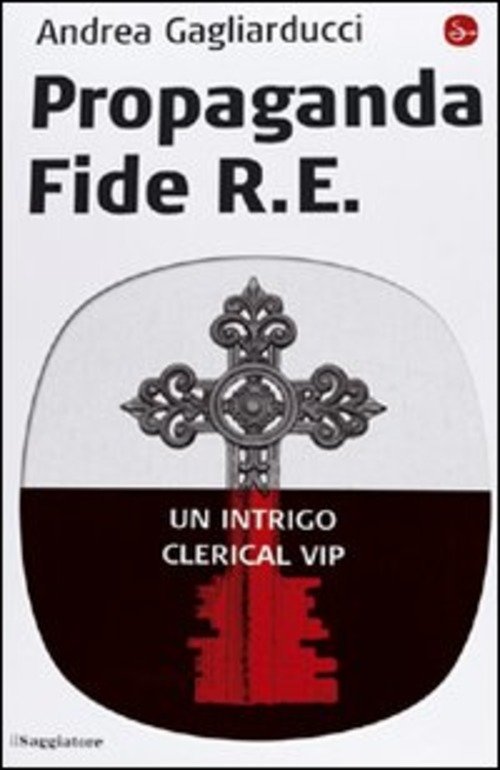 Propaganda Fide R. E. Un Intrigo Clerical Vip