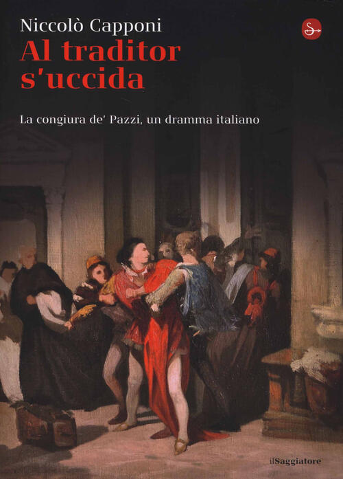 Al Traditor S'uccida. La Congiura De' Pazzi, Un Dramma Italiano Niccolo Cappon