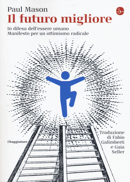 Il Futuro Migliore. In Difesa Dell'essere Umano. Manifesto Per Un Ottimismo Radicale