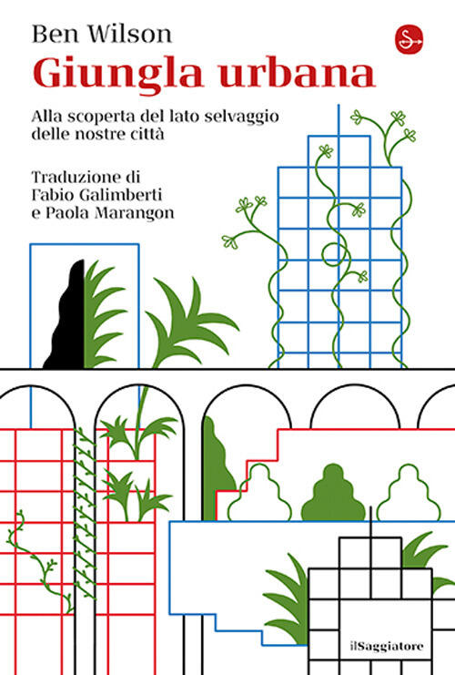 Giungla Urbana. Alla Scoperta Del Lato Selvaggio Delle Nostre Citta Ben Wilson