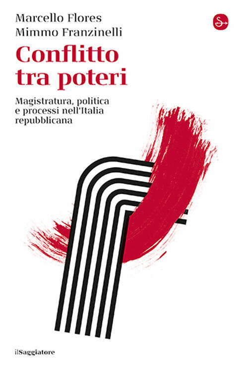 Conflitto Tra Poteri. Magistratura, Politica E Processi Nell'italia Repubblica