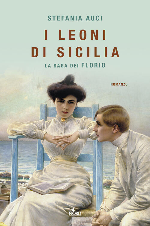 I Leoni Di Sicilia. La Saga Dei Florio Stefania Auci Nord 2019