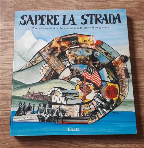 Sapere La Strada. Percorsi E Mestieri Dei Biellesi Nel Mondo: Storie Di Emigra