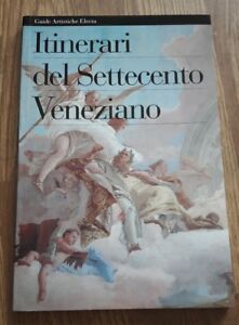 Itinerari Del Settecento Veneziano Electa Guide Artistiche Electa