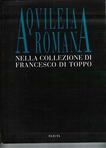 Aquileia Romana Nella Collezione Di Francesco Di Toppo