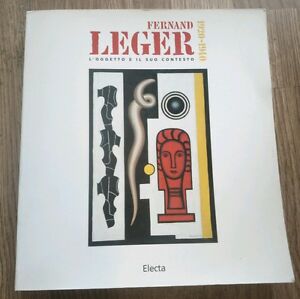 Fernand Léger. L'oggetto E Il Suo Contesto. Catalo