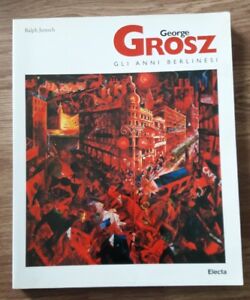 George Grosz. Gli Anni Berlinesi