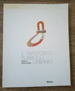 Il Trasporto Pubblico Urbano. Milano 1900-2000. Ca