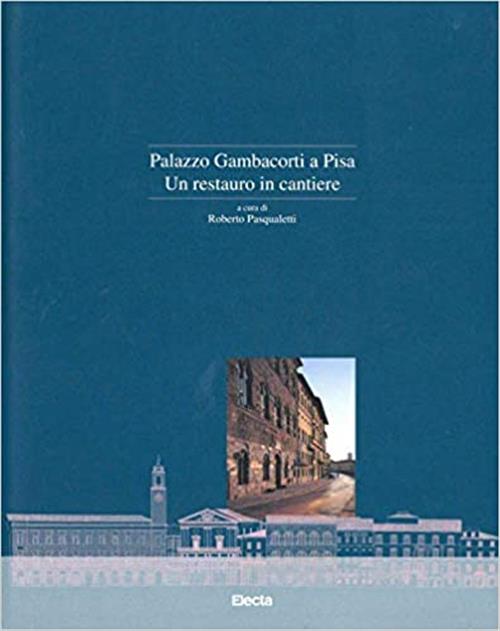 Palazzo Gambacorti A Pisa Un Restauro In Cantiere