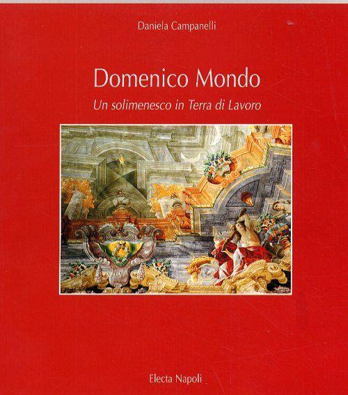 Domenico Mondo. Un Solimenesco In Terra Di Lavoro Daniela Campanelli Mondadori