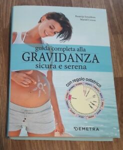 Guida Completa Alla Gravidanza Sicura E Serena. Con Il Calendario Della Tua Gravidanza