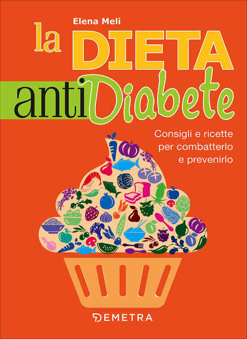 La Dieta Anti Diabete. Consigli E Ricette Per Combatterlo E Prevenirlo