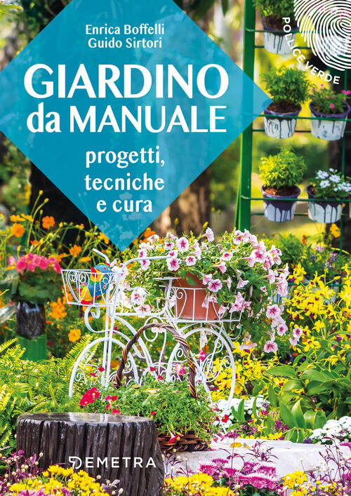 Giardino Da Manuale. Progetti, Tecniche E Cure