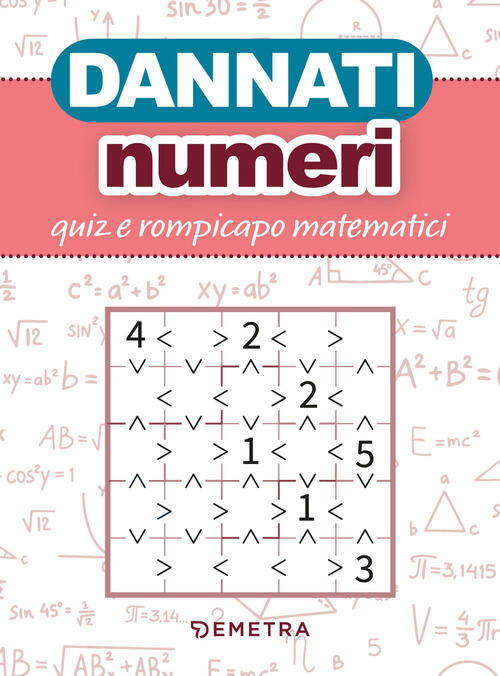 Dannati Numeri. Quiz E Rompicapo Matematici Demetra 2023