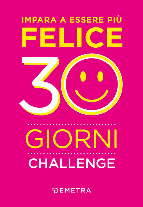 Impara A Essere Piu Felice. 30 Giorni Challenge Demetra 2024