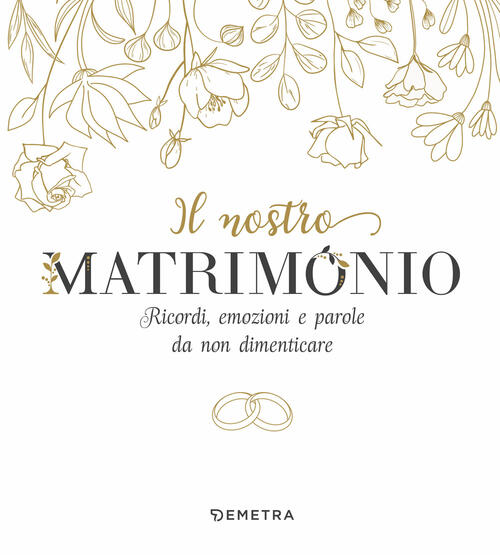 Il Nostro Matrimonio. Ricordi, Emozioni E Parole Da Non Dimenticare